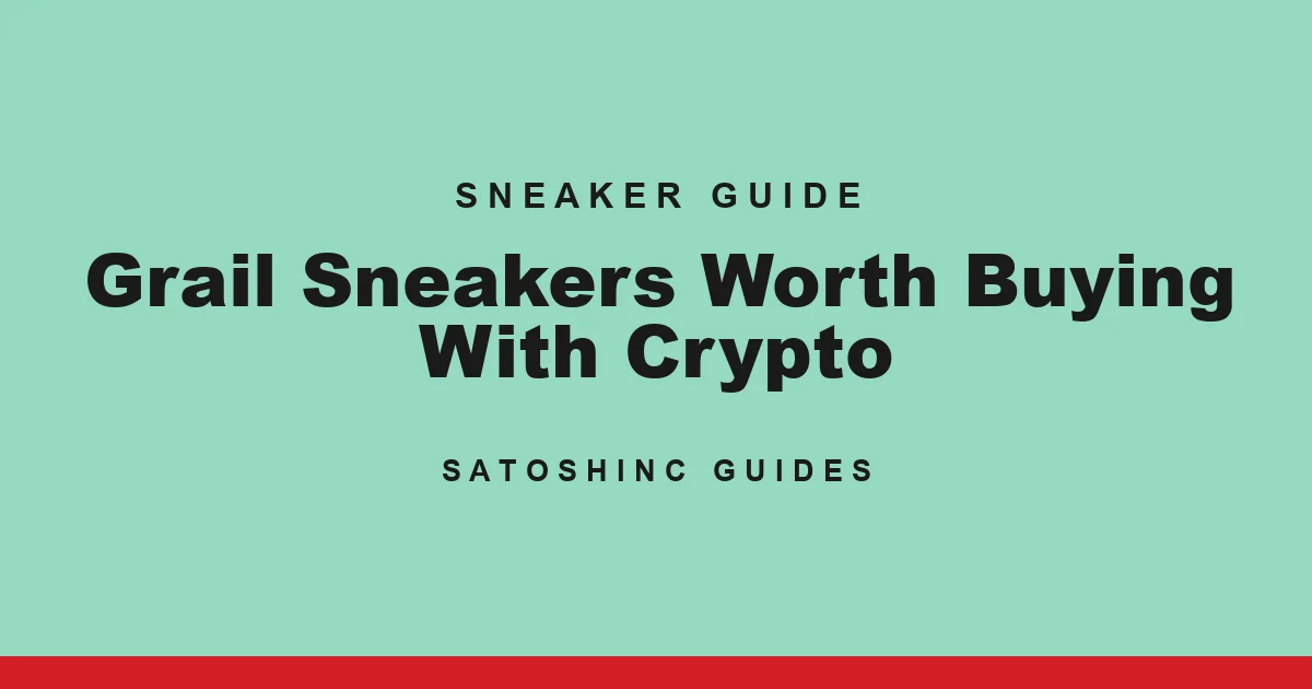 Satoshinc Sneaker Guide cover card: Grail Sneakers Worth Buying With Crypto