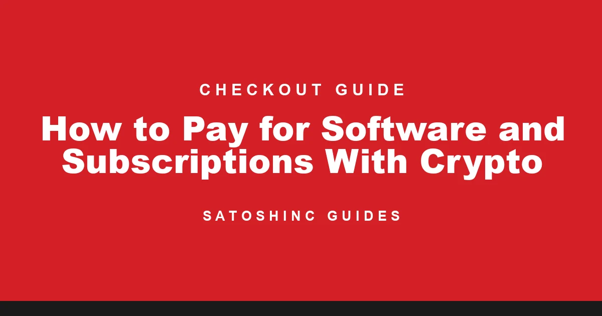 Satoshinc Checkout Guide cover card: How to Pay for Software and Subscriptions With Crypto